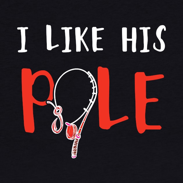 I Like His Pole Funny Fishing Couples Gifts by folidelarts